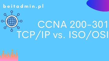 #4 CCNA 200-301 - TCP/IP vs. ISO/OSI | Lektor PL