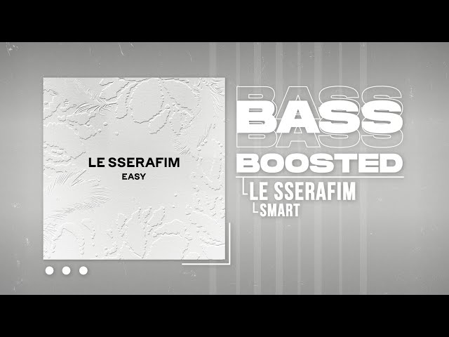 LE SSERAFIM (르세라핌) - Smart [BASS BOOSTED] class=