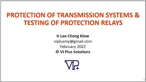 PROTECTION OF TRANSMISSION SYSTEMS & TESTING OF PROTECTION RELAY WEBINAR Part 2