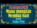 MANA MUNGKIN MENDUA HATI - Paet || KARAOKE HD - Nada Pria