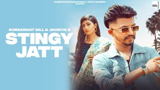 Stingy Jatt Gursangat Gil Ft Jhuriya B Punjabi Song 2021