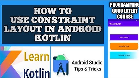 CONSTRAINTLAYOUT IN ANDROID KOTLIN | CONSTRAINT LAYOUT BEGINNERS TUTORIAL | KOTLIN FOR BEGINNERS