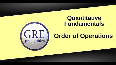 GRE Quantitative Fundamentals #2: Order of Operations