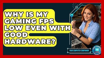 Why Is My Gaming FPS Low Even With Good Hardware? - Your Computer Companion