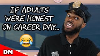 IF ADULTS WERE HONEST ON CAREER DAY...