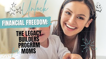 Unlock Financial Freedom: The Legacy Builders Program for Moms | Digital Marketing