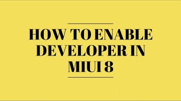 How to enabled DEVELOPER  in MIUI 8