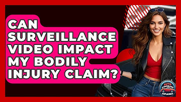 Can Surveillance Video Impact My Bodily Injury Claim? - Auto Coverage Explained