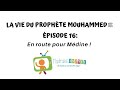 Épisode 16: En route pour Médine - La vie du Prophète (ﷺ) expliquée aux enfants