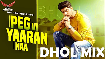Peg Vi Yaaran Naa Dhol Mix Song Gurnam Bhullar Ft Guri Dj Production New Punjabi Remix Songs 2020