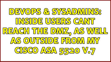 DevOps & SysAdmins: Inside Users cant reach the DMZ, as well as outside from my cisco ASA 5520 v.7