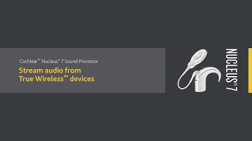 Stream audio to the Nucleus® 7 Sound Processor from True Wireless™ Devices
