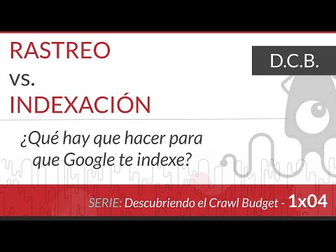 RASTREO vs INDEXACIÓN. ¿Qué hay que hacer para que GOOGLE te indexe?