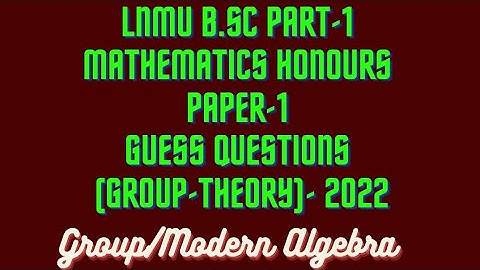 LNMU B.Sc part-1 mathematics honours paper-1 || Guess questions-2022 || Group/Modern Algebra