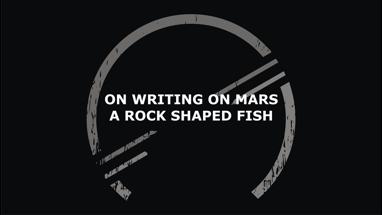ON WRITING ON MARS A ROCK SHAPED FISH - YouTube