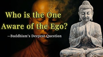 Who is the One Aware of the Ego? – Buddhism’s Deepest Question