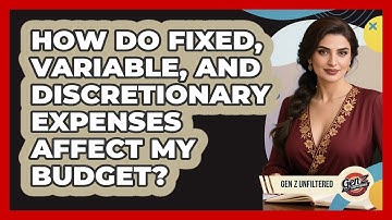 How Do Fixed, Variable, And Discretionary Expenses Affect My Budget? - Gen Z Unfiltered