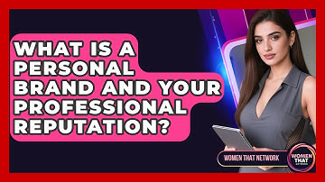 What Is A Personal Brand And Your Professional Reputation? - Women That Network