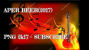 APER BEER 2017 (PNG music)