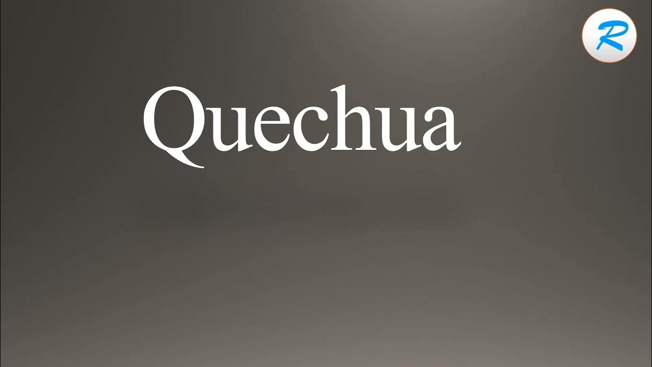 How to pronounce Quechua YouTube
