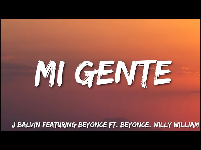Mi Gente -  J  Balvin Featuring Beyonce Ft. Beyonce , Willy William (Lyrics) class=