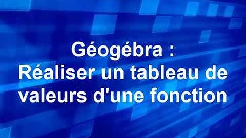 Géogébra : réaliser un tableau de valeurs