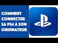 Comment connecter sa ps4  son ordinateur 