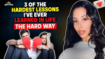 “3 of the Hardest Lessons I’ve Ever Learned in Life”