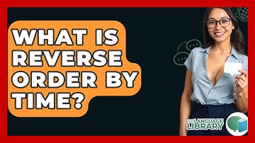 What Is Reverse Order By Time? - The Language Library