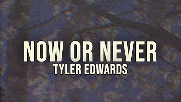 Now or Never (Lyric Video) - Tyler Edwards