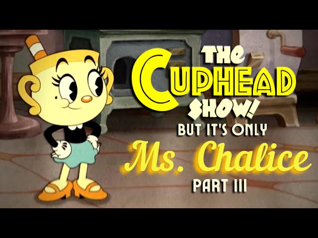 The Cuphead Show! But It's Only Ms. Chalice: Part 3 @eganimation442 