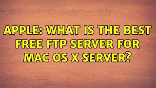 Apple: What is the best free FTP server for Mac OS X Server? (4 Solutions!!)