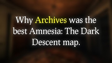 Why Archives is the BEST Amnesia: The Dark Descent Map