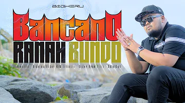 Bigheru - Bancano Ranah Bundo (Official Music Video)
