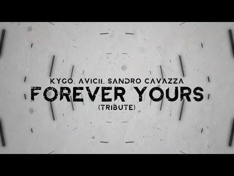 Kygo, Avicii, Sandro Cavazza – Forever Yours (Avicii Tribute) [Lyric Video]