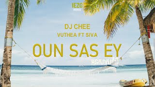 DJ Chee, Vuthea - អូនសាសន៏អី [Oun sas ey] ft SIVA (IEZG Extended Remix)