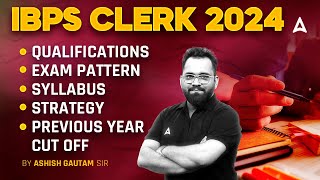 IBPS Clerk 2024 | IBPS Clerk Syllabus, Age, Qualification, Strategy, Previous Year Cut Off