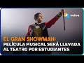🎭 El Gran Showman: película musical será llevada al teatro por estudiantes