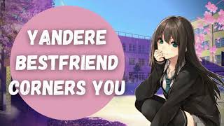Yandere Bestfriend Corners You Asmr Roleplay F4A