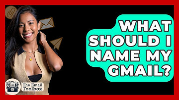What Should I Name My Gmail? - TheEmailToolbox.com