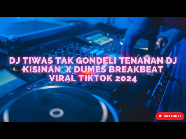 DJ TIWAS TAK GONDELI TENANAN  DJ KISINAN X AKU IKHLAS X DUMES BREAKBEAT VIRAL TIKTOK class=