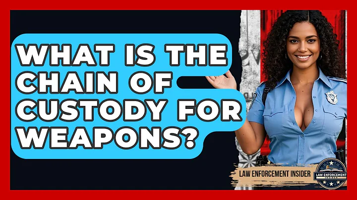 What Is The Chain Of Custody For Weapons? - Law Enforcement Insider