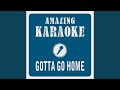 Gotta Go Home Karaoke Version Originally Performed By Boney M Gotta Go Home Karaoke Version Originally Performed By Boney M