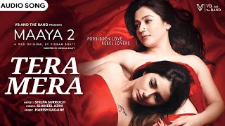 Tera Mera - Audio Song | Shilpa Surroch | (Maaya 2 Web Series) | @VBAndTheBand