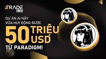Dự án AI này vừa huy động được 50 triệu USD từ Paradigm!