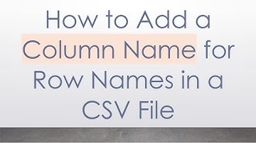 How to Add a Column Name for Row Names in a CSV File