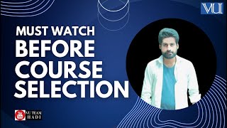 MUST WATCH BEFORE COURSE SELECTION|VU PAKISTAN|SPING24