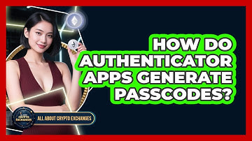 How Do Authenticator Apps Generate Passcodes?