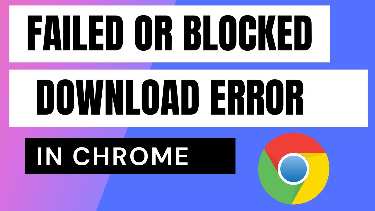 Download is blocked. Error download Chrome. Block failed. Download failed.