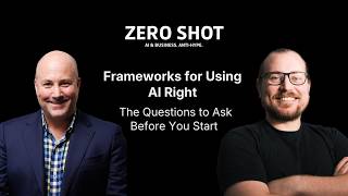Frameworks for Using AI Right  - The Questions to Ask Before You Start | Zero Shot Ep. 22